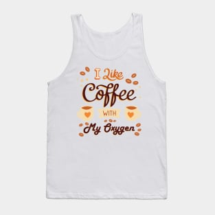 I like coffee with my oxygen Tank Top